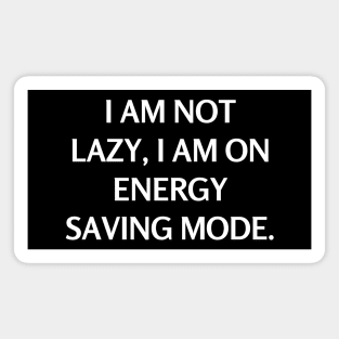 I am not lazy, I am on energy saving mode Magnet